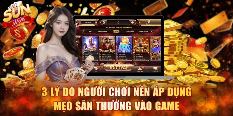 3 lý do người chơi nên áp dụng mẹo săn thưởng vào game