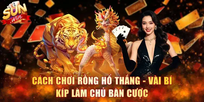 Cách Chơi Rồng Hổ Thắng