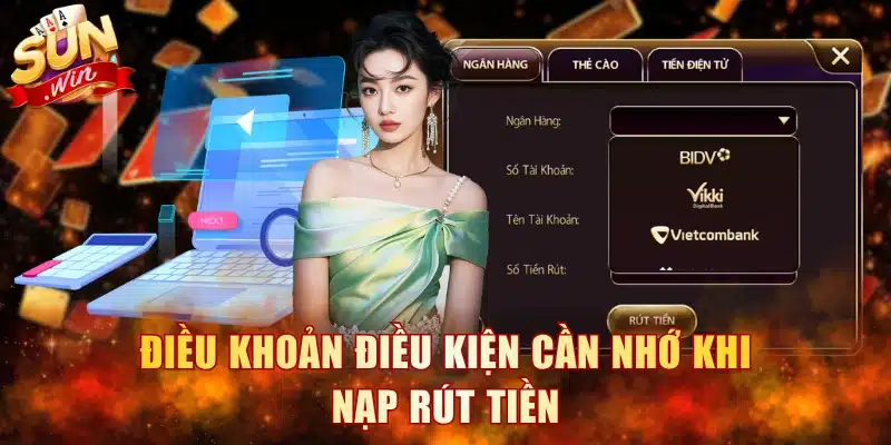 Điều khoản điều kiện cần nhớ khi nạp rút tiền