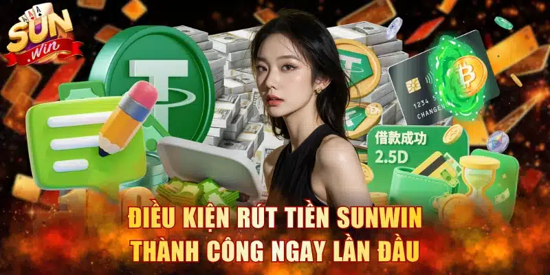 Điều kiện rút tiền Sunwin thành công ngay lần đầu