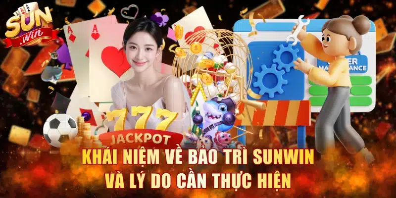 Khái niệm về bảo trì Sunwin và lý do cần thực hiện