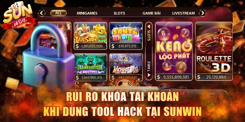 Rủi ro khóa tài khoản khi dùng tool hack tại Sunwin