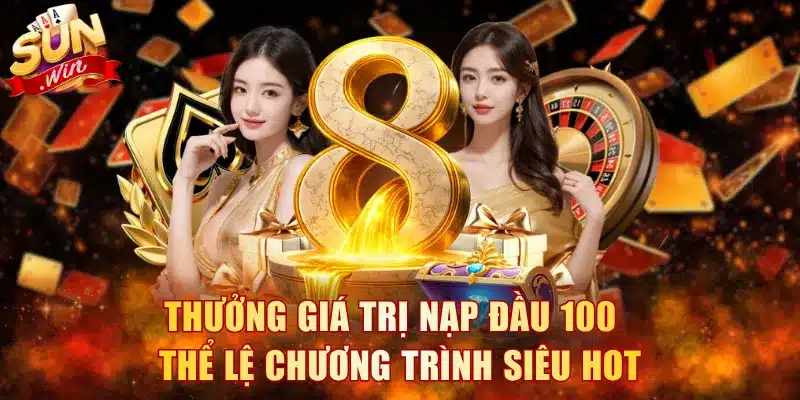 Thưởng Giá Trị Nạp Đầu 100