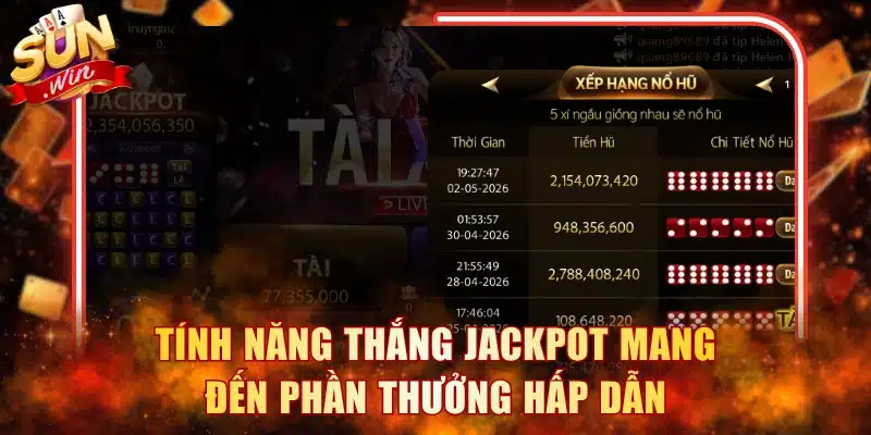 Tính năng thắng Jackpot mang đến phần thưởng hấp dẫn
