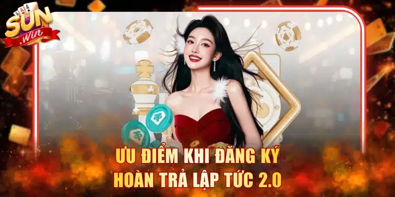 Ưu điểm khi đăng ký Hoàn trả lập tức 2.0